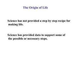 Science has not provided a step by step recipe for making life.