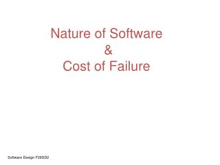Nature of Software &amp; Cost of Failure