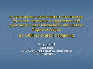 Magyar Adél tanársegéd SZTE JGYPK Gyógypedagógus-képző Intézet 2009. október 7.