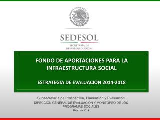 FONDO DE APORTACIONES PARA LA INFRAESTRUCTURA SOCIAL ESTRATEGIA DE EVALUACIÓN 2014-2018