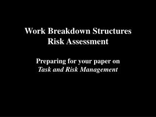 Work Breakdown Structures Risk Assessment Preparing for your paper on Task and Risk Management