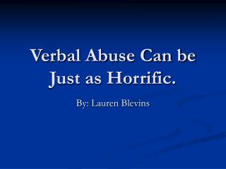 Verbal Abuse Can be Just as Horrific.