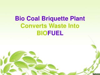 Bio Coal Briquette Plant Converts Waste Into BioFuel