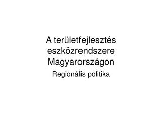 A területfejlesztés eszközrendszere Magyarországon
