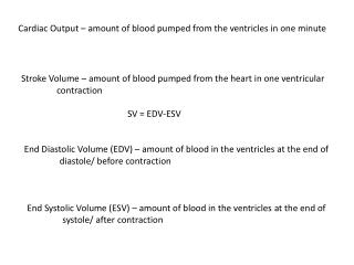 Cardiac Output – amount of blood pumped from the ventricles in one minute