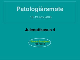Patologiårsmøte 18-19 nov.2005