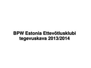 BPW Estonia Ettevõtlusklubi tegevuskava 2013/2014