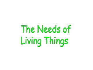 The Needs of Living Things