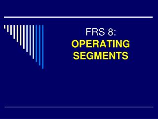 FRS 8: OPERATING SEGMENTS