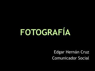 Edgar Hernán Cruz Comunicador Social