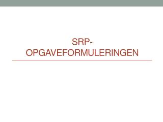 SRP- opgaveformuleringen