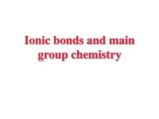 Ionic bonds and main group chemistry