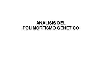 ANALISIS DEL POLIMORFISMO GENETICO