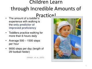 Children Learn through Incredible Amounts of Practice!