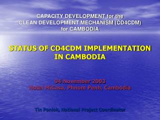 CAPACITY DEVELOPMENT for the CLEAN DEVELOPMENT MECHANISM (CD4CDM) for CAMBODIA