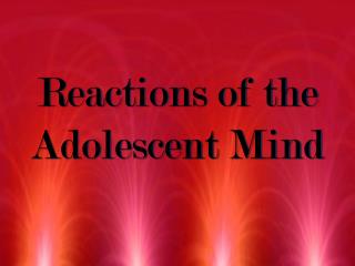 Reactions of the Adolescent Mind