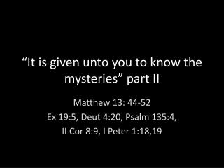 “It is given unto you to know the mysteries” part II