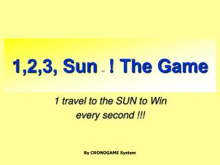 1,2,3, Sun TM ! The Game