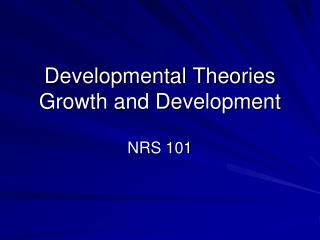 Developmental Theories Growth and Development
