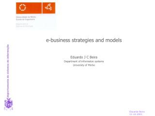 e-business strategies and models Eduardo J C Beira Department of informaton systems