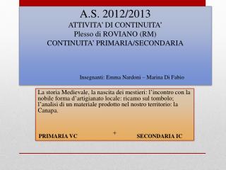 A.S. 2012/2013 ATTIVITA’ DI CONTINUITA’ Plesso di ROVIANO (RM) CONTINUITA’ PRIMARIA/SECONDARIA