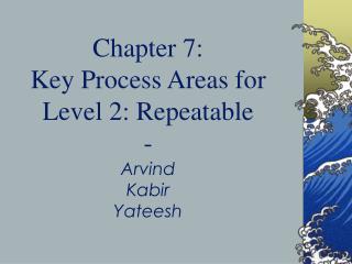 Chapter 7: Key Process Areas for Level 2: Repeatable - Arvind Kabir Yateesh