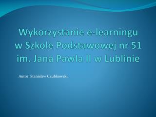 Wykorzystanie e-learningu w Szkole Podstawowej nr 51 im. Jana Pawła II w Lublinie