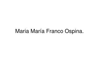 Maria María Franco Ospina.