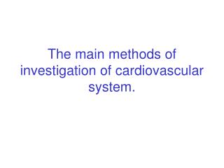 The main methods of investigation of cardiovascular system.