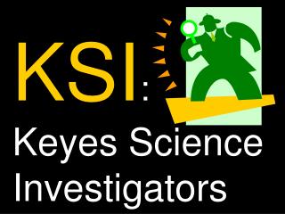 KSI : Keyes Science Investigators
