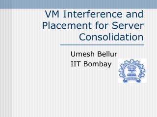 VM Interference and Placement for Server Consolidation