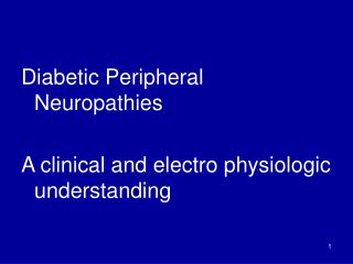 Diabetic Peripheral Neuropathies A clinical and electro physiologic understanding
