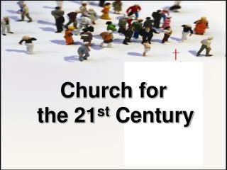 Church for the 21 st Century