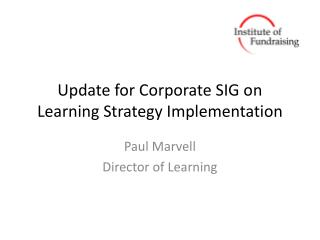 Update for Corporate SIG on Learning Strategy Implementation