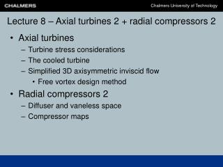 Lecture 8 – Axial turbines 2 + radial compressors 2