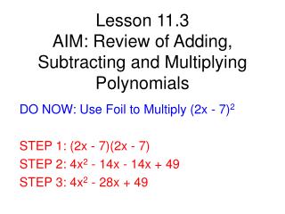 Lesson 11.3 AIM: Review of Adding, Subtracting and Multiplying Polynomials