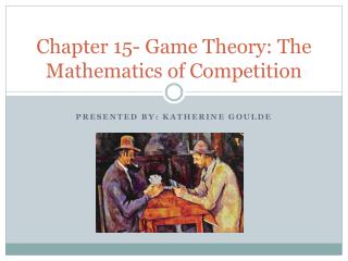 Chapter 15- Game Theory: The Mathematics of Competition