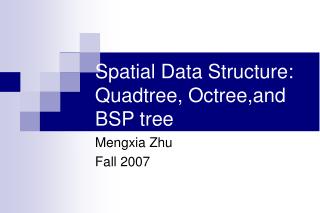 Spatial Data Structure: Quadtree, Octree,and BSP tree