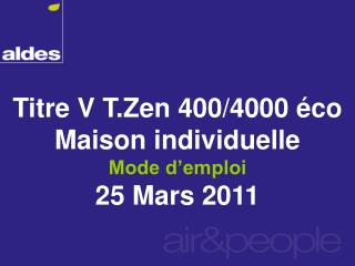 Titre V T.Zen 400/4000 éco Maison individuelle Mode d’emploi 25 Mars 2011