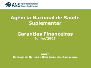Agência Nacional de Saúde Suplementar Garantias Financeiras Junho/2005