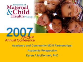 Academic and Community MCH Partnerships: Academic Perspective Karen A McDonnell, PhD