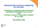 PRESENTATION TO SELECT COMMITTEE OF THE NCOP TRADITIONAL LEADERSHIP AND GOVERNANCE FRAMEWORK AMENDMENT BILL 57, 2008 A