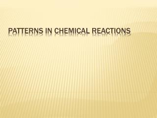 Patterns in Chemical reactions