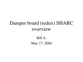 Damper board (redux) SHARC overview