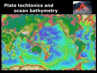 Plate techtonics and 	ocean bathymetry