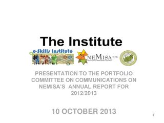 PRESENTATION TO THE PORTFOLIO COMMITTEE ON COMMUNICATIONS ON NEMISA’S ANNUAL REPORT FOR 2012/2013