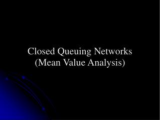 Closed Queuing Networks (Mean Value Analysis)