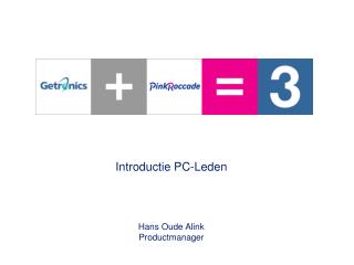 Introductie PC-Leden Hans Oude Alink Productmanager