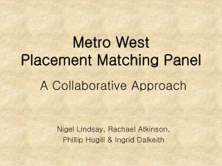 Metro West Placement Matching Panel