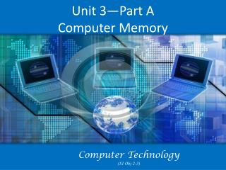Unit 3—Part A Computer Memory